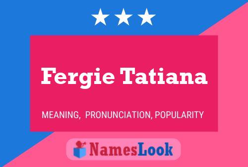 Póster del nombre Fergie Tatiana