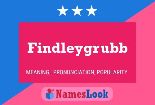 Póster del nombre Findleygrubb