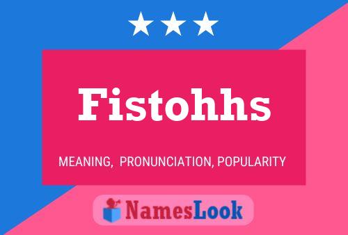 Póster del nombre Fistohhs