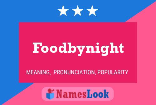 Póster del nombre Foodbynight