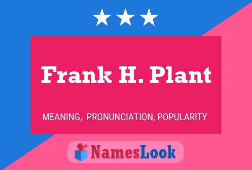 Póster del nombre Frank H. Plant