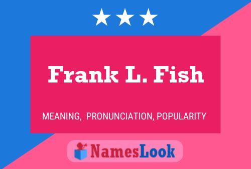 Póster del nombre Frank L. Fish