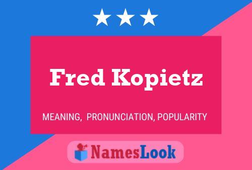 Póster del nombre Fred Kopietz