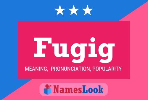 Póster del nombre Fugig