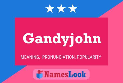 Póster del nombre Gandyjohn