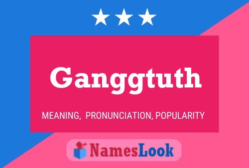 Póster del nombre Ganggtuth