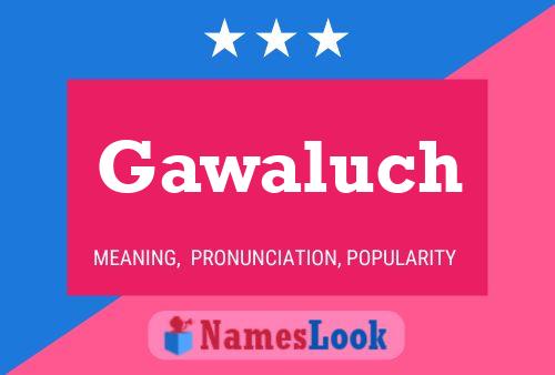 Póster del nombre Gawaluch