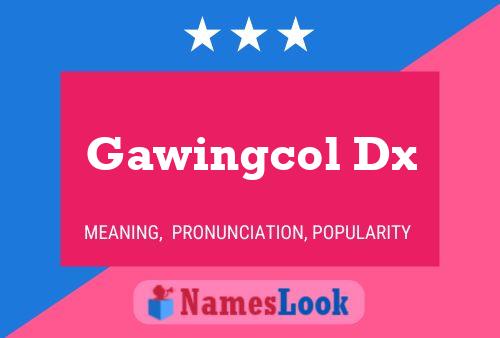 Póster del nombre Gawingcol Dx