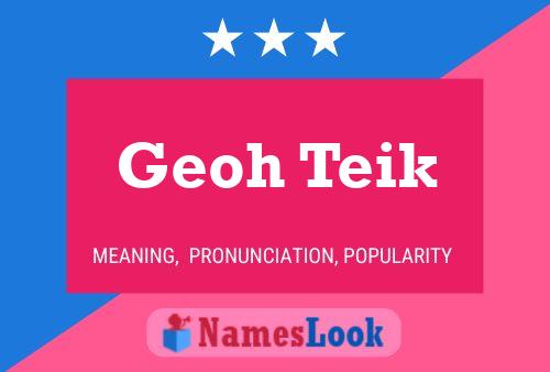 Póster del nombre Geoh Teik