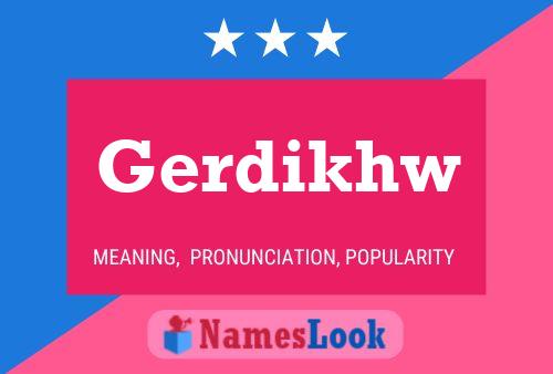 Póster del nombre Gerdikhw