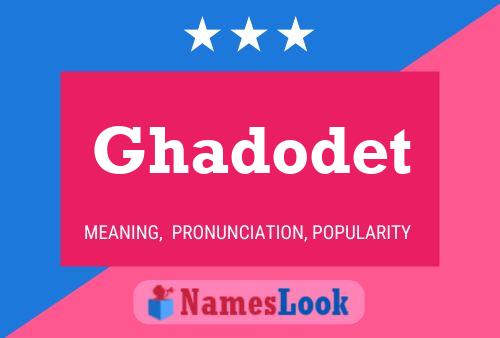 Póster del nombre Ghadodet