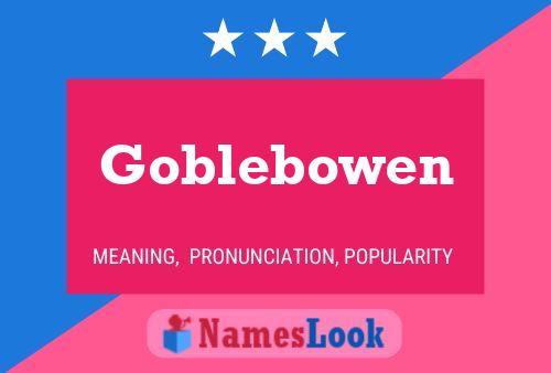 Póster del nombre Goblebowen