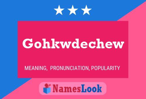 Póster del nombre Gohkwdechew