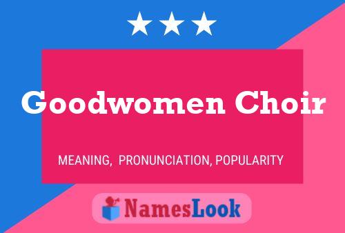 Póster del nombre Goodwomen Choir