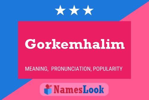 Póster del nombre Gorkemhalim