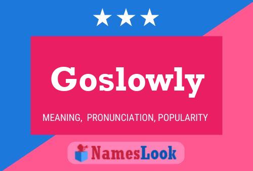 Póster del nombre Goslowly