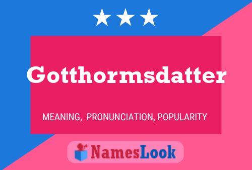 Póster del nombre Gotthormsdatter