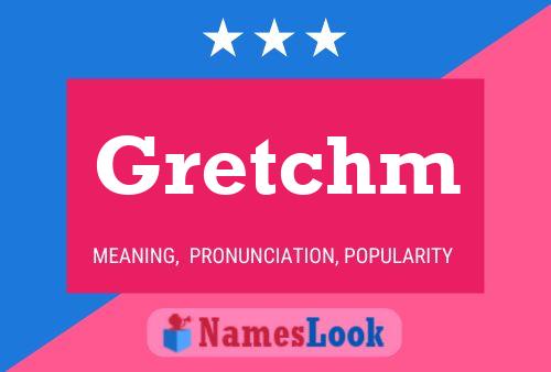 Póster del nombre Gretchm