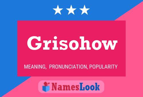 Póster del nombre Grisohow