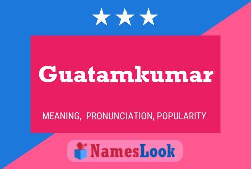 Póster del nombre Guatamkumar