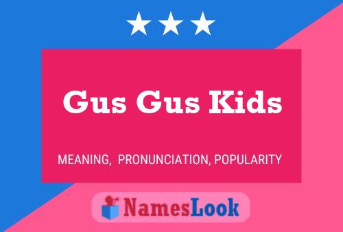 Póster del nombre Gus Gus Kids