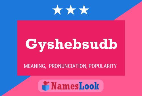 Póster del nombre Gyshebsudb