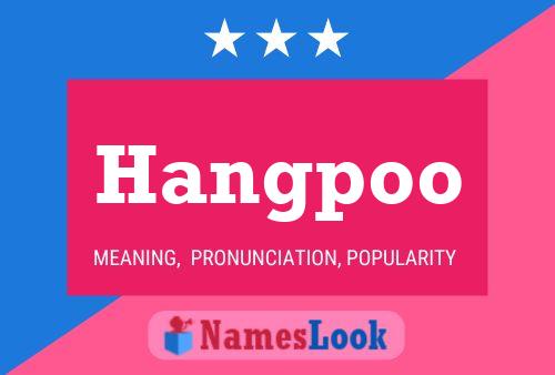 Póster del nombre Hangpoo