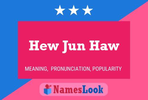 Póster del nombre Hew Jun Haw