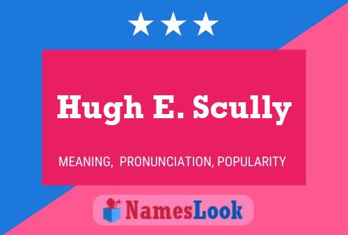 Póster del nombre Hugh E. Scully