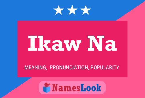 Póster del nombre Ikaw Na