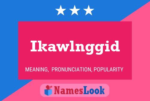 Póster del nombre Ikawlnggid