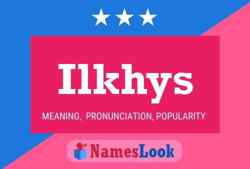 Póster del nombre Ilkhys