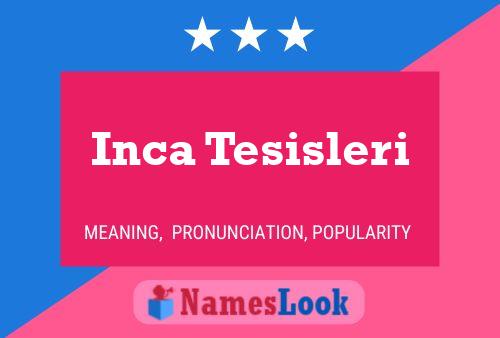 Póster del nombre Inca Tesisleri