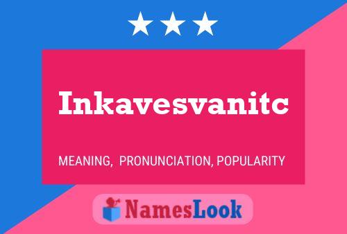 Póster del nombre Inkavesvanitc