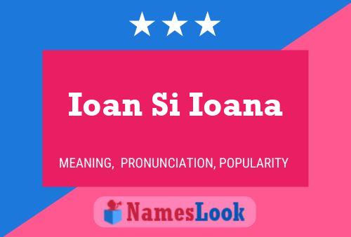 Póster del nombre Ioan Si Ioana