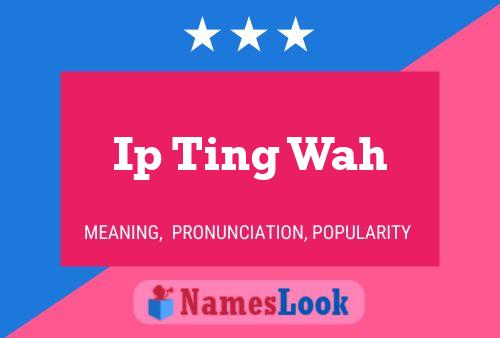 Póster del nombre Ip Ting Wah