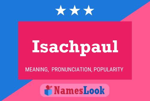 Póster del nombre Isachpaul