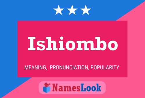 Póster del nombre Ishiombo