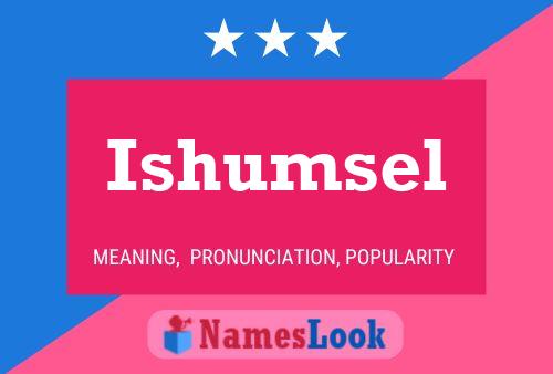 Póster del nombre Ishumsel