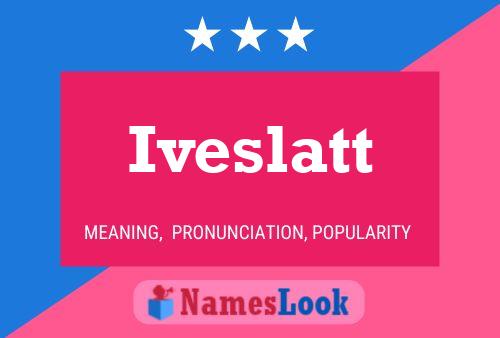 Póster del nombre Iveslatt