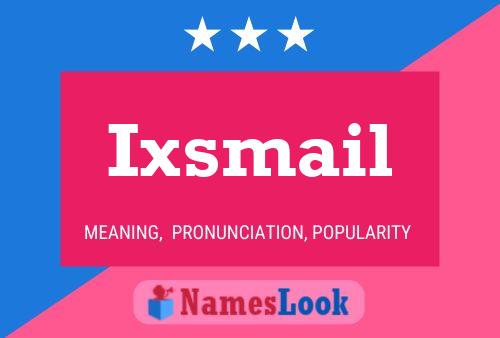 Póster del nombre Ixsmail