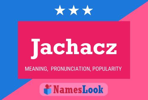 Póster del nombre Jachacz