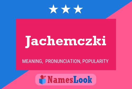 Póster del nombre Jachemczki