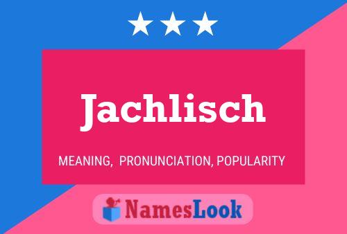 Póster del nombre Jachlisch