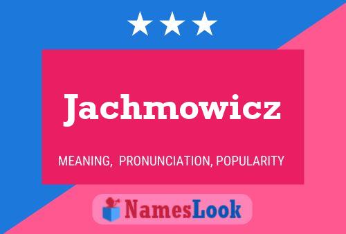 Póster del nombre Jachmowicz