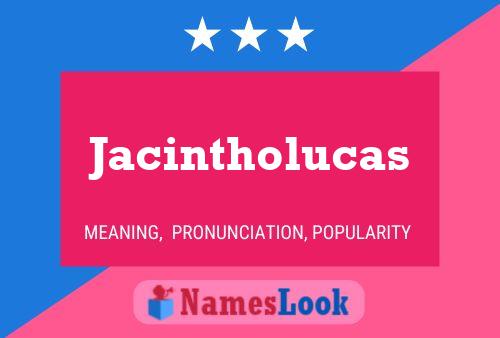 Póster del nombre Jacintholucas