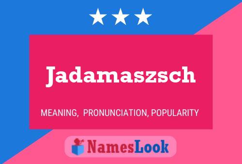 Póster del nombre Jadamaszsch