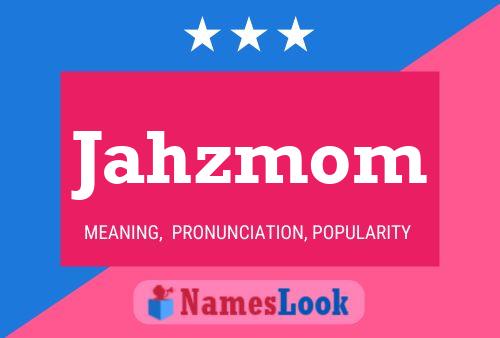 Póster del nombre Jahzmom