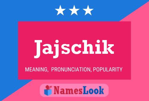 Póster del nombre Jajschik