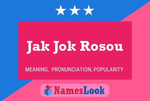 Póster del nombre Jak Jok Rosou